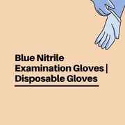 Blue Nitrile Examination Gloves | Disposable Gloves